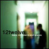 12twelve - "Tears, complaints and spaces" (BOA)