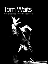 Mac Montandon - Tom Waits: conversaciones, entrevistas y opiniones (Global Rhythm, 2007)